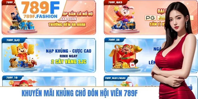 Khuyến mãi khủng chờ đón hội viên 789F